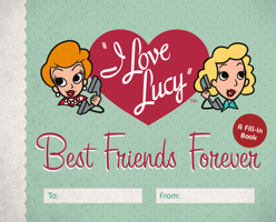 I Love Lucy: Best Friends Forever: A Fill-In Book 0762471786 Book Cover