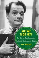 Are We Rich Yet?: The Rise of Mass Investment Culture in Contemporary Britain 0520385462 Book Cover