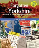 Forgotten Yorkshire and Parts of North Derbyshire and Humberside 0993407552 Book Cover