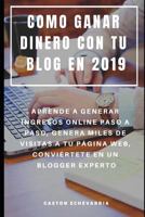 Como Ganar Dinero Con Tu Blog En 2019: Aprende a Generar Ingresos Online Paso a Paso, Genera Miles de Visitas a Tu P�gina Web, Convi�rtete En Un Blogger Experto 1090355750 Book Cover