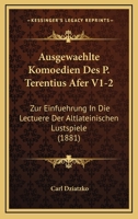 Ausgewaehlte Komoedien Des P. Terentius Afer V1-2: Zur Einfuehrung In Die Lectuere Der Altlateinischen Lustspiele (1881) 1168081971 Book Cover