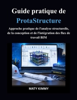 Guide pratique de ProtaStructure: Approche pratique de l'analyse structurelle, de la conception et de l'intégration des flux de travail BIM (French Edition) B0GZ7YTFXK Book Cover
