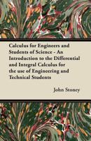 Calculus for Engineers and Students of Science - An Introduction to the Differential and Integral Calculus for the Use of Engineering and Technical Students 1447457560 Book Cover