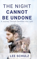 The Night Cannot Be Undone: A Journey Through Darkness Into Light B0FFFWZX77 Book Cover