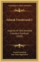 Islenzk Fornkvaedi I: Udgivne AF Det Nordiske Literatur-Samfund (1858) 1166053059 Book Cover