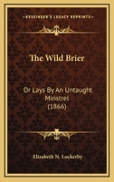 The Wild Brier, Or, Lays by an Untaught Minstrel. 127570252X Book Cover