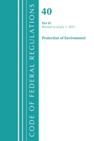 Code of Federal Regulations, Title 40 Protection of the Environment 81, Revised as of July 1, 2021 1636719333 Book Cover