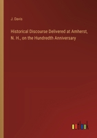 Historical Discourse Delivered at Amherst, N. H., on the Hundredth Anniversary 3368829521 Book Cover