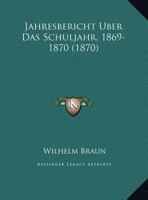 Jahresbericht Uber Das Schuljahr, 1869-1870 1162431482 Book Cover