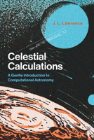 Celestial Calculations: A Gentle Introduction to Computational Astronomy 0262536633 Book Cover