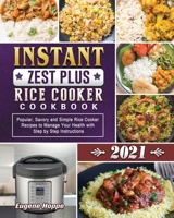 Instant Zest Plus Rice Cooker Cookbook 2021: Popular, Savory and Simple Rice Cooker Recipes to Manage Your Health with Step by Step Instructions 1801667950 Book Cover