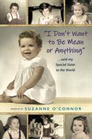 I Don’t Want to Be Mean or Anything... said my Special Sister to the World B0GWNGDKNF Book Cover
