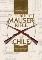 History of the Mauser Rifle in Chile: Mauser Chileno Modelo 1895, 1912, and 1935 0764356763 Book Cover