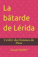 La bâtarde de Lérida: L'enfer des femmes de Dieu B073LF8CBH Book Cover