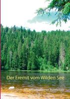 Der Eremit vom Wilden See: Ein entschlossener Aussteiger 3753464279 Book Cover