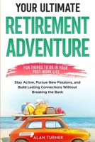 Your Ultimate Retirement Adventure - Fun Things To Do in Your Post-Work Life 8409670658 Book Cover