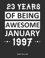 23 Years Of Being Awesome January 1997 Monthly Planner 2020: Calendar / Planner Born in 1997, Happy 23th Birthday Gift, Epic Since 1997 1655423436 Book Cover