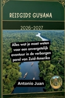 REISGIDS GUYANA 2026-2027: Alles wat je moet weten voor een onvergetelijk avontuur in de verborgen parel van Zuid-Amerika (Dutch Edition) B0H4CXFL5Z Book Cover