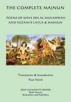The Complete Majnun: Poems of Qays Ibn al-Mulawwah and Nizami's Layla & Majnun 1536818801 Book Cover