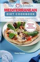 THE 30-MINUTE MEDITERRANEAN DIET COOKBOOK: An Ultimate Guide To Effortless Dishes for Optimal Health and Fast Cooking B0CNKJ6R64 Book Cover