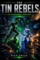 The Tin Rebels: The Awakening of Workshop 7 B0GZ3NYYFX Book Cover