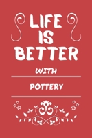 Life Is Better With Pottery: Perfect Gag Gift For A Lover Of Pottery Blank Lined Notebook Journal 100 Pages 6 X 9 Format Office Humour And Banter 1673465595 Book Cover