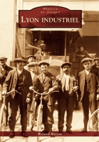 Lyon industriel (Mémoire En Images) (French Edition) 2813808474 Book Cover