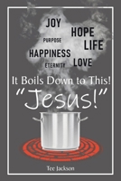 It Boils Down to This! "Jesus!" B0F1ZC9JFV Book Cover