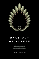 Once Out of Nature: Essays on the Transformation of Gender, 2008-2021 0892555866 Book Cover