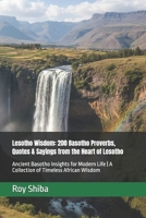 Lesotho Wisdom: 200 Basotho Proverbs, Quotes & Sayings from the Heart of Lesotho: Ancient Basotho Insights for Modern Life | A Collection of Timeless African Wisdom B0GMC7YJGP Book Cover