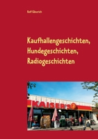 Kaufhallengeschichten, Hundegeschichten, Radiogeschichten 3751901922 Book Cover