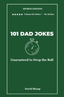 101 Dad Jokes: Sports Edition - Guaranteed to Drop the Ball (Vol. 5) (101 Dad Jokes Collection) B0HFLPR2JR Book Cover