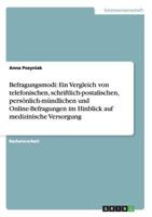 Befragungsmodi: Ein Vergleich von telefonischen, schriftlich-postalischen, pers�nlich-m�ndlichen und Online-Befragungen im Hinblick auf medizinische Versorgung 3656343772 Book Cover