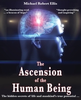 The Ascension of the Human Being: The hidden secrets of life and mankind's true potential… 1916371108 Book Cover