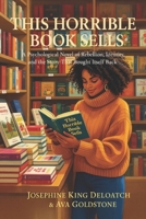 This Horrible Book Sells: A Psychological Novel of Rebellion, Identity, and the Story That Bought Itself Back B0FCMMYMZB Book Cover