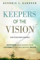 Keepers of the Vision New Expanded Edition: Discovering Your Journey from Salvation to Valuable Ministry Helper 1547246758 Book Cover