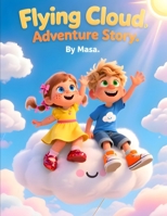 Flying Cloud Adventure Story: A Magical Journey of Courage, Friendship, and Sky Adventures B0GPP3CR59 Book Cover