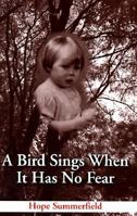 A Bird Sings When It Has No Fear 1561673676 Book Cover