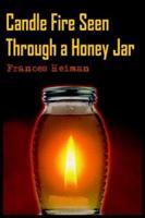 Candle Fire Seen Through a Honey Jar 1418493414 Book Cover