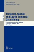 Temporal, Spatial, and Spatio-Temporal Data Mining: First International Workshop TSDM 2000 Lyon, France, September 12, 2000 Revised Papers (Lecture Notes in Computer Science) 3540417737 Book Cover