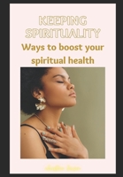 Keeping Spirituality: Ways To Boost Your Spiritual Health B0BYBCK8SK Book Cover