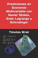 Predicciones en Economía Multivariable con Navier Stokes, Euler Lagrange y Schrodinger B0C1J3HMBR Book Cover