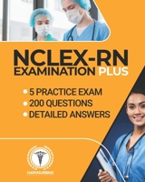 NCLEX-RN EXAMINATION PLUS: 5 Practice Exam , 200 questions , detailed answers , nursing school , nursing student, nursing practice exam,NCLEX B08JRH3RRJ Book Cover