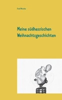 Meine südhessischen Weihnachtsgeschichten: Weihnachtliche Erzählungen (German Edition) 3752612061 Book Cover