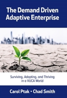 The Demand Driven Adaptive Enterprise: Surviving, Adapting, and Thriving in a VUCA World 0831136359 Book Cover