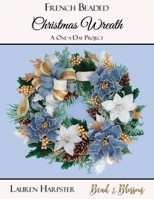 French Beaded Christmas Wreath: A One-a-Day Project 1734720913 Book Cover