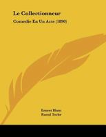 Le Collectionneur: Comedie En Un Acte (1890) 1160150478 Book Cover