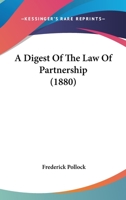 A Digest of the Law of Partnership: With an Appendix of Forms 1240140959 Book Cover
