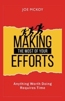 Making the Most of Your Efforts: Anything worth Doing Requires Time B0CCBJQ9Y9 Book Cover