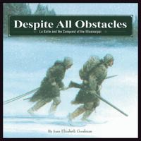 Despite All Obstacles: La Salle and the Conquest of the Mississippi (Great Explorers)